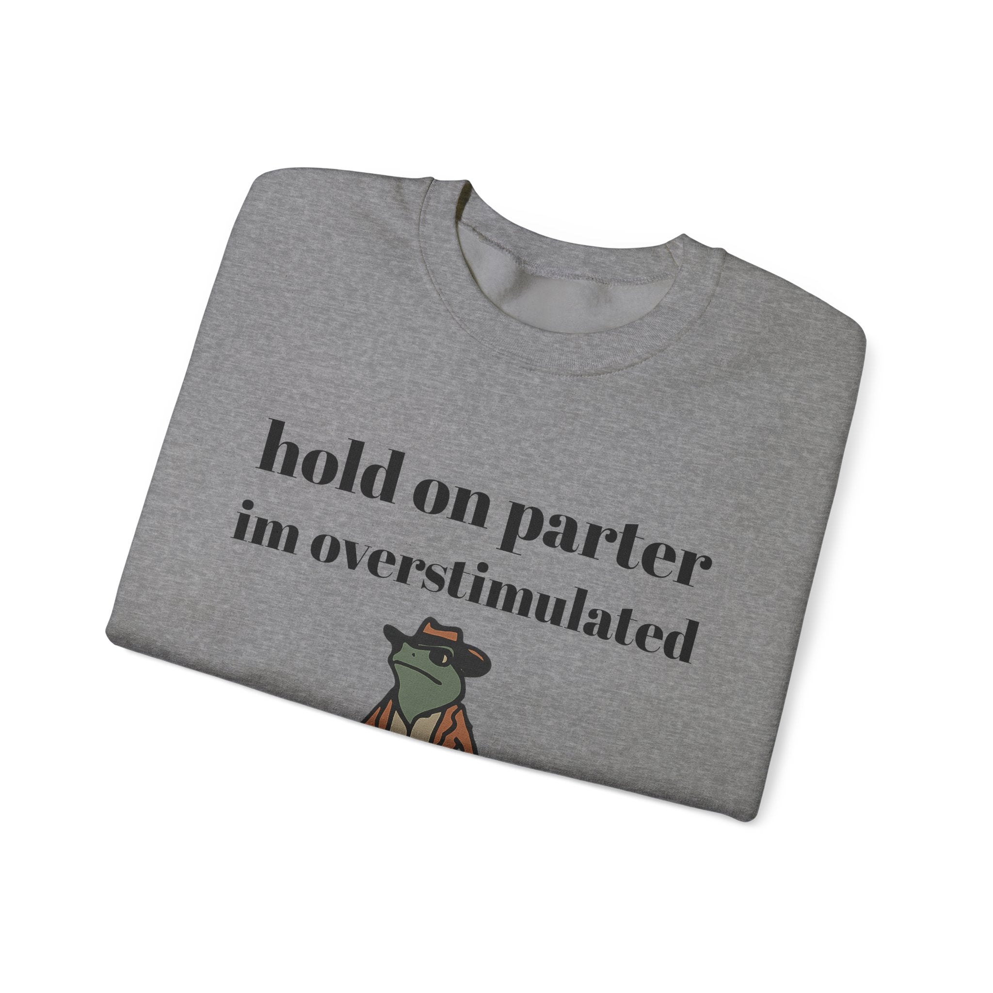 Hold On Parter I'm Overstimulated sweatshirt | Frog Cowboy Illustration