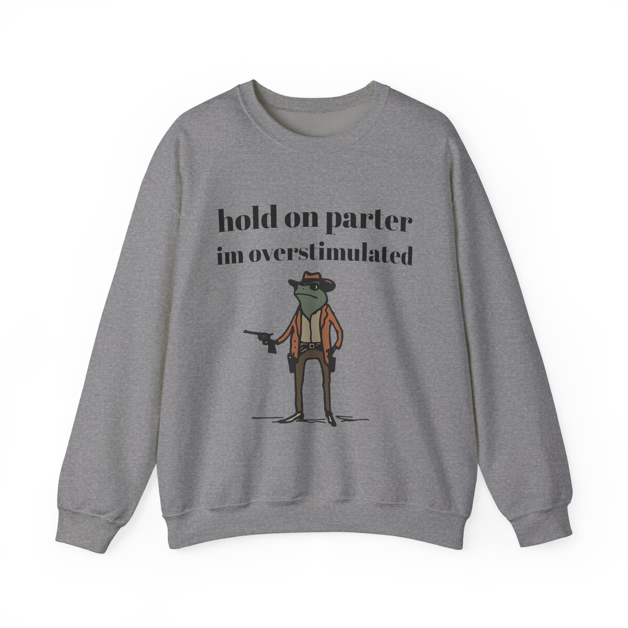 Hold On Parter I'm Overstimulated sweatshirt | Frog Cowboy Illustration
