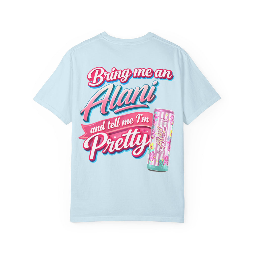 T-Shirt — "Bring Me an Alani and Tell Me I'm Pretty" Graphic Tee
