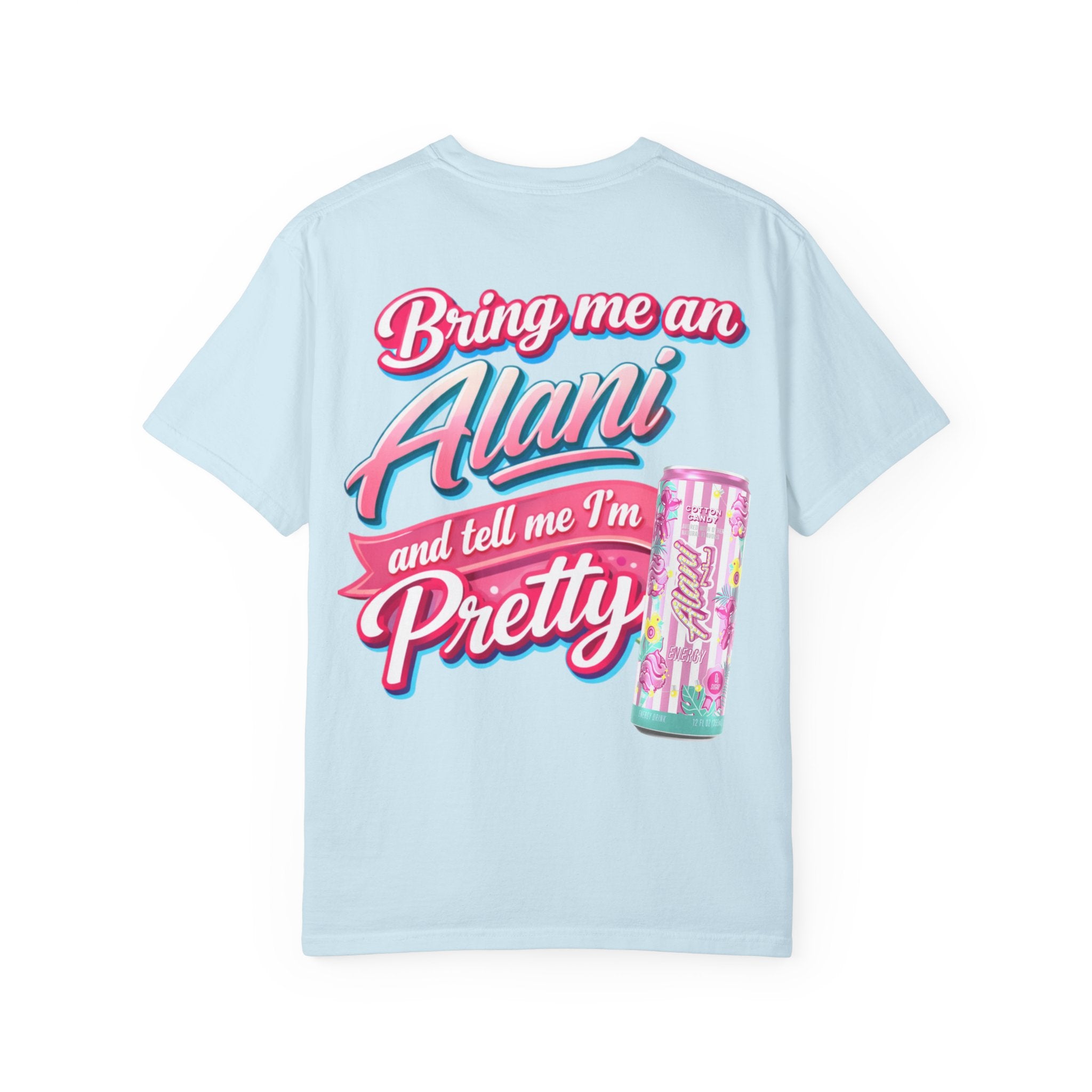T-Shirt — "Bring Me an Alani and Tell Me I'm Pretty" Graphic Tee