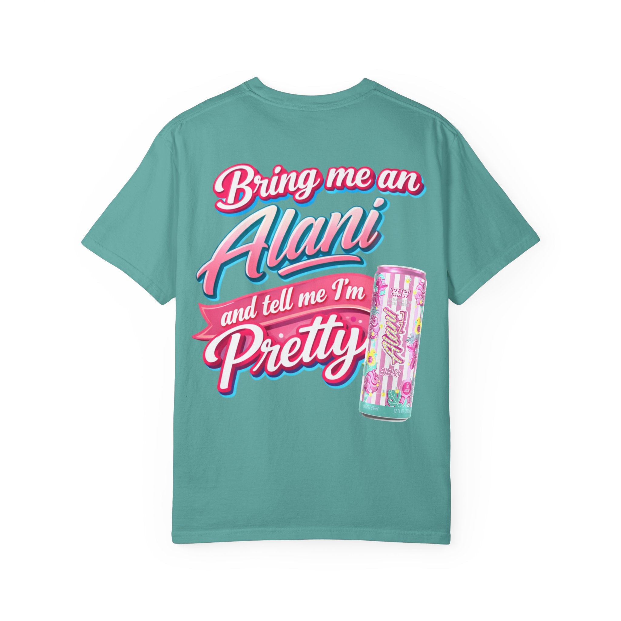T-Shirt — "Bring Me an Alani and Tell Me I'm Pretty" Graphic Tee