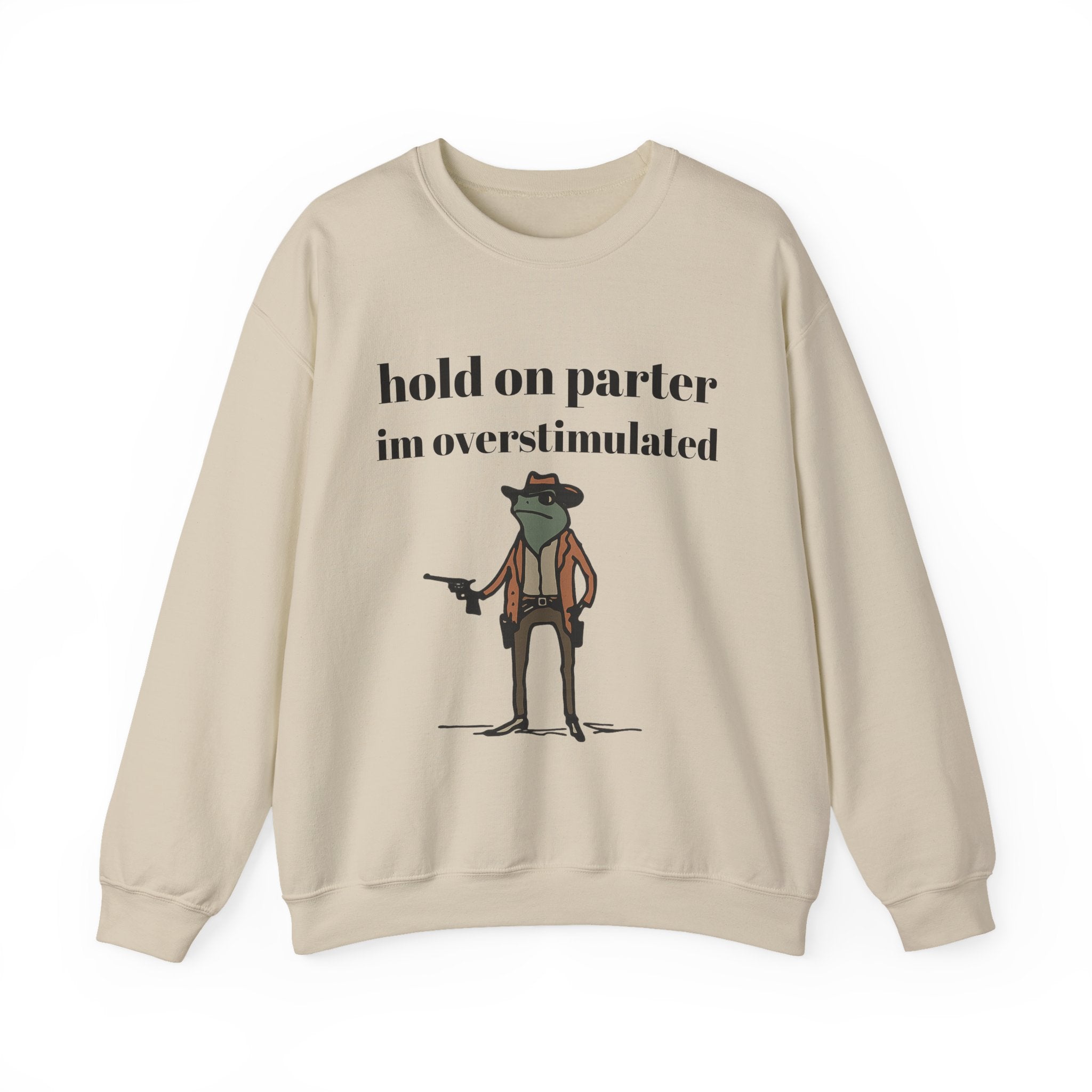 Hold On Parter I'm Overstimulated sweatshirt | Frog Cowboy Illustration