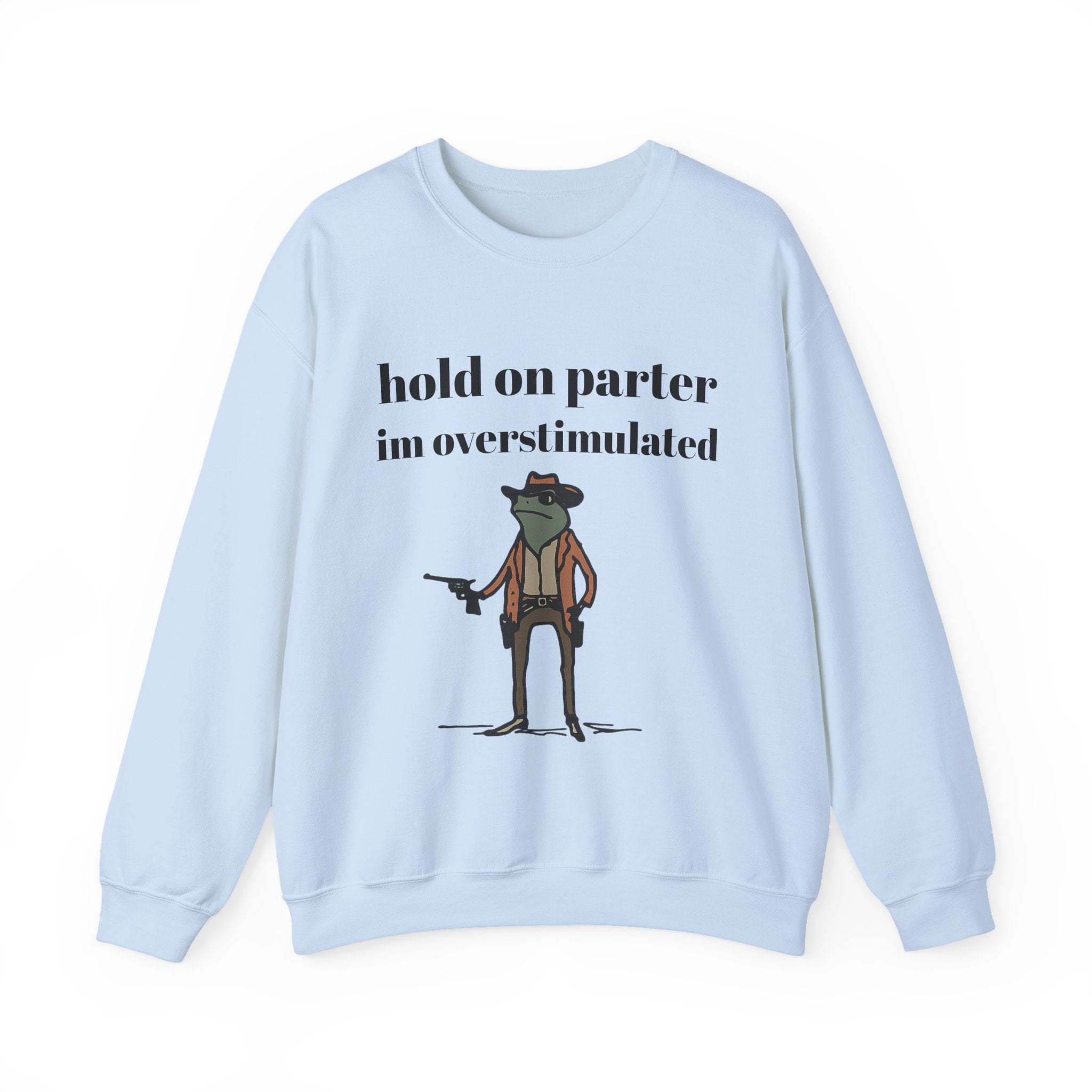 Hold On Parter I'm Overstimulated sweatshirt | Frog Cowboy Illustration