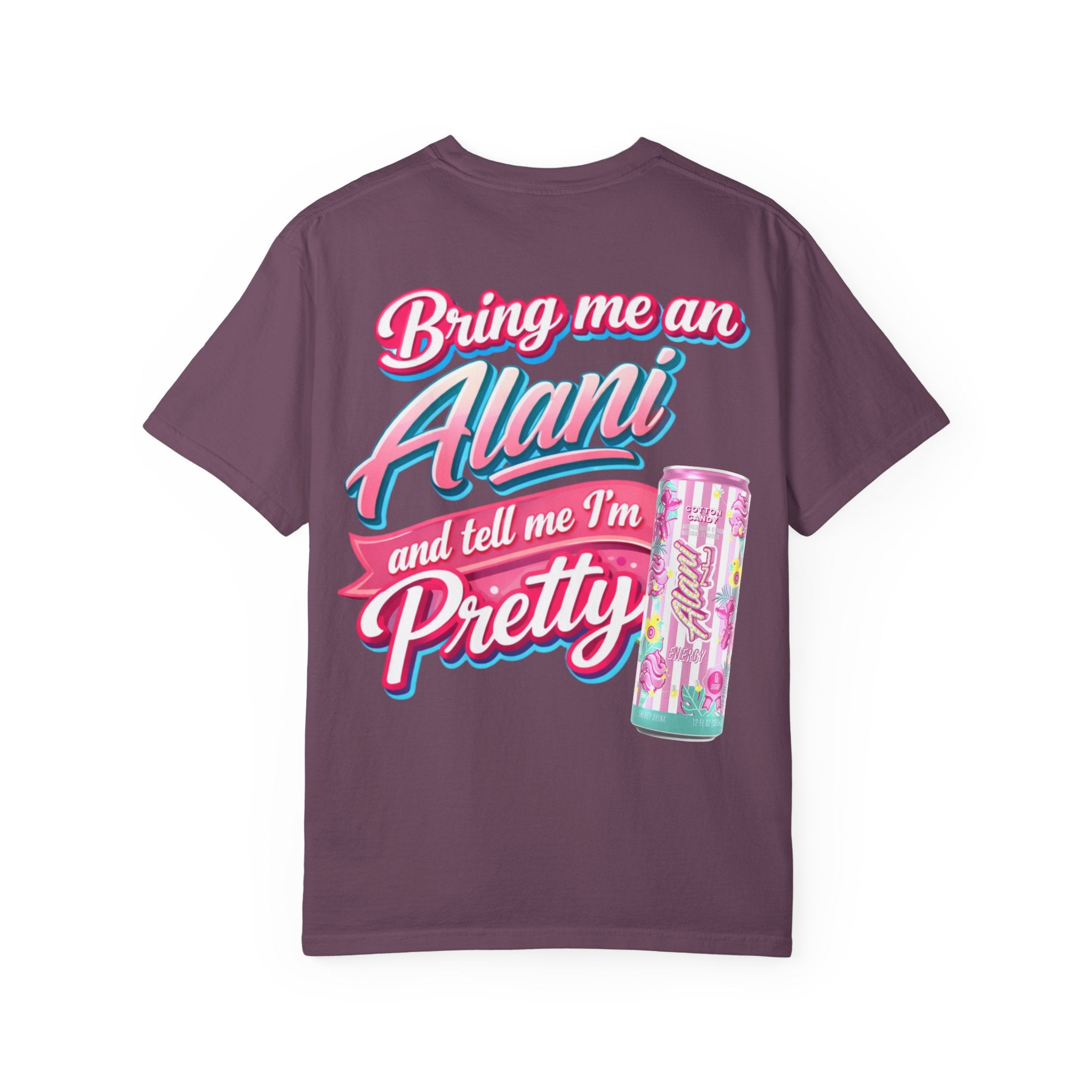 T-Shirt — "Bring Me an Alani and Tell Me I'm Pretty" Graphic Tee