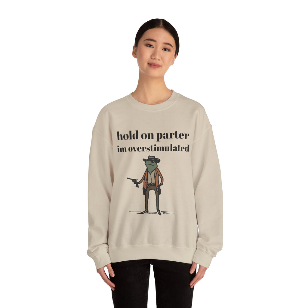 Hold On Parter I'm Overstimulated sweatshirt | Frog Cowboy Illustration