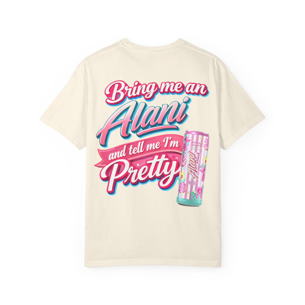 T-Shirt — "Bring Me an Alani and Tell Me I'm Pretty" Graphic Tee