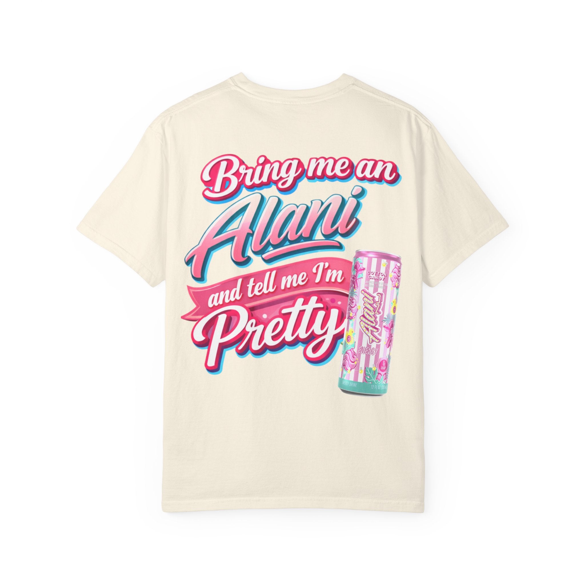 T-Shirt — "Bring Me an Alani and Tell Me I'm Pretty" Graphic Tee