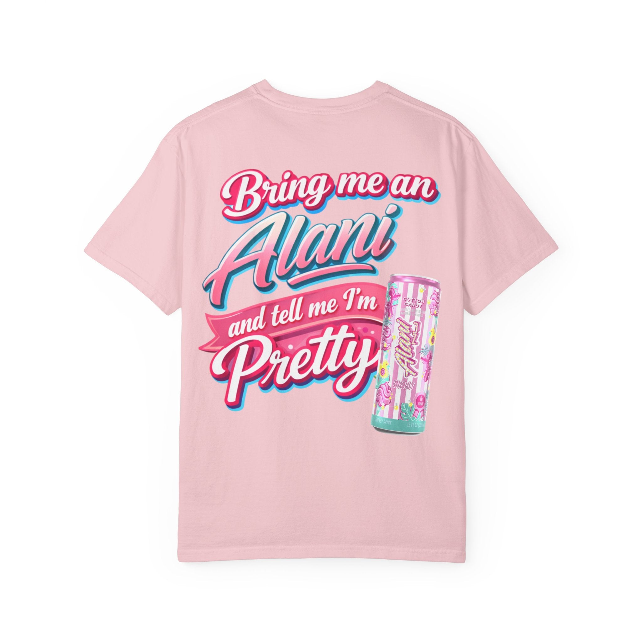 T-Shirt — "Bring Me an Alani and Tell Me I'm Pretty" Graphic Tee