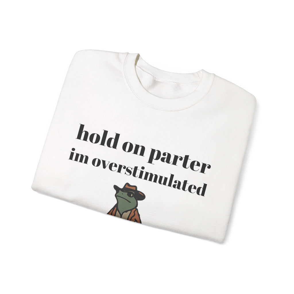Hold On Parter I'm Overstimulated sweatshirt | Frog Cowboy Illustration